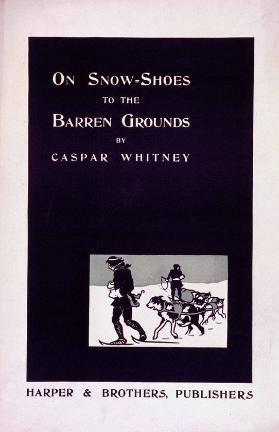 On Snow-Shoes to the Barren Grounds - By Caspar Whitney