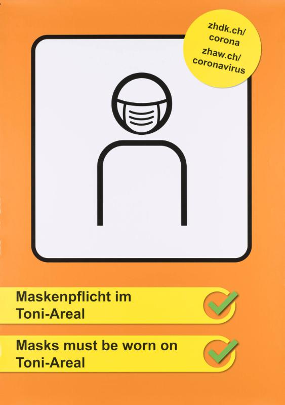Ab sofort gilt: Maskenpflicht im Toni-Areal - With Immediate Effect: Masks Must Be Worn on Toni-Areal - zhdk.ch/corona - zhaw.ch/coraonavirus