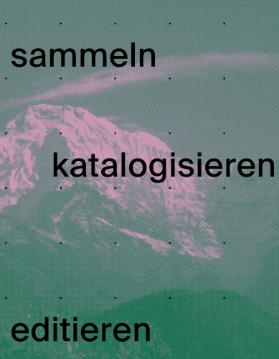 sammeln, katalogisieren, editieren