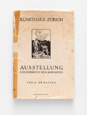 KUNSTHAUS ZÜRICH 
AUSSTELLUNG 
8. DEZEMBER 1921 BIS 8. JANUAR 1922