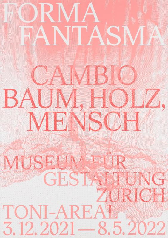 Forma Fantasma - Cambio - Baum, Holz, Mensch - Museum für Gestaltung Zürich