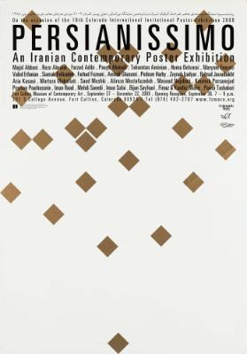 [in persischer Schrift] - Persianissimo - An Iranian Contemporary Poster Exhibition - On the Occasion of the 16th Colorado International Invitational Poster Exhibition 2009 - Majid Abbasi. Reza Abedini. Farzad Adibi. Pouya Ahmadi. Tahamtan Aminian. Homa Delavarai. Maryam Enayati. Vahid Efanian. Siamak Feilizadeh. Farhad Fozouni. Amirali Ghasemi. Pedram Harby. Zeynab Izadyar. Behrad Javanbakht. Aria Kasaei. Morteza Mahallati. Saed Meshki. Alireza Mostafazadeh. Masoud Nejabati. Kourosh Parsanejad. Peyman Pourhossein. Iman Raad. Mehdi Saeedi. Iman Safai. Bijan Sayfouri. Firouz & Kambiz Shafei. Parisa Tashakori - Fort Collins Museum of Contemporary Art