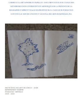 L'arbre et la métaphore du papillon : documentation sur l'usage des métaphores dans l'intervention artistique sur la présence de la biographie d'apprentissage des professeur.e.s dans leur formation continue au sein de l'Institut national des Arts de Kinshasa, INA.
