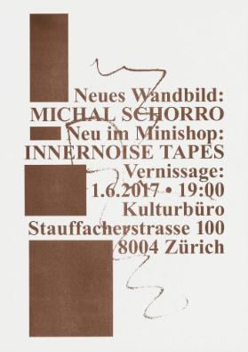 Neues Wandbild: Michal Schorro - Neu im Minishop: Innernoise Tapes - Vernissage: 1.6.2017 - Kulturbüro