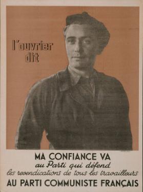 L'ouvrier dit: Ma confiance va au parti qui défend les revendications de tous les travailleurs  -  Au parti communiste français