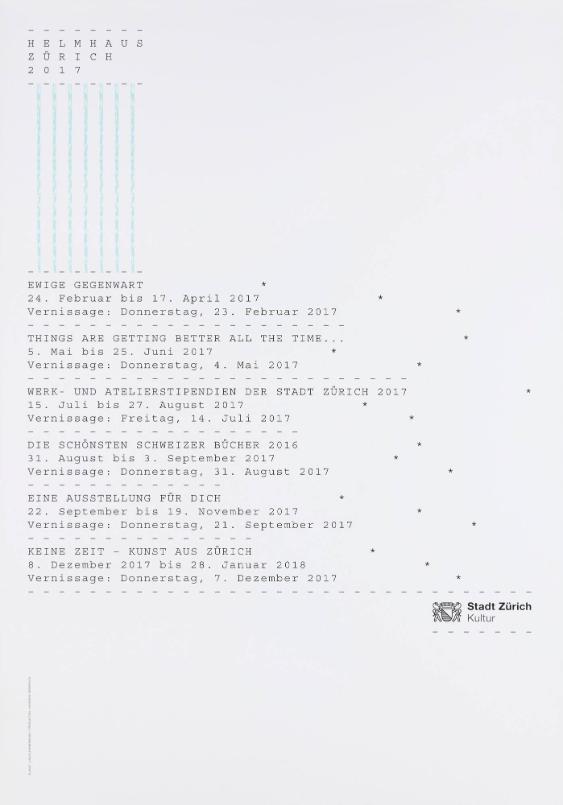 Helmhaus Zürich 2017 - Ewige Gegenwart - Things Are Getting Better all the Time - Werk- und Atelierstipendien der Stadt Zürich 2017 - Die schönsten Schweizer Bücher 2016 - Eine Ausstellung für dich - Keine Zeit - Kunst aus Zürich