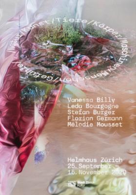 / Natur / Kunst / Tiere / Körper / Maschinen / Menschen / Gefühle / - Vanessa Billy - Leda Bourgogne - Stefan Burger - Florian Germann - Mélodie Mousset - Helmhaus Zürich