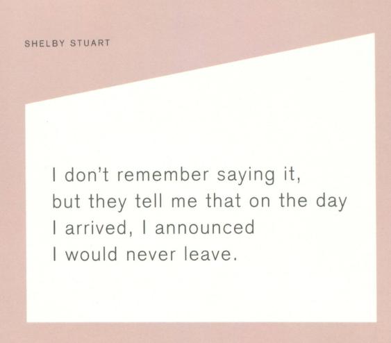 I don't remember saying it, but they tell me that on the day I arrived, I announced I would never leave.