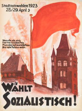 Wählt sozialistisch! Stadtratswahlen 1923 - Wenn alle, alle einig und treu zusammenstehn, muss einst auf unserm Rathaus die rote Fahne wehn.
