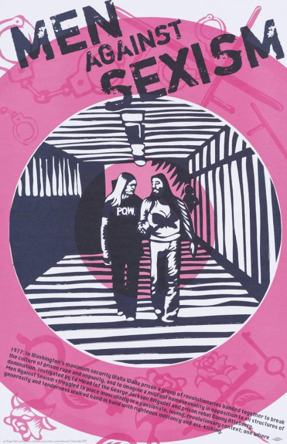 Men Against Sexism - 1977: In Washington's Maximum Security Walla Walla Prison a Group of Revolutionaries Banded Together to Break the Culture of Prison Rape and Impunity, [...] One Where Generosity and Tenderness Walked Hand in Hand with Righteous Militancy and Ass-Kicking.