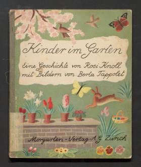 Kinder im Garten. Eine Geschichte von Rosi Knoll mit (vielen bunten) Bildern von Berta Tappolet