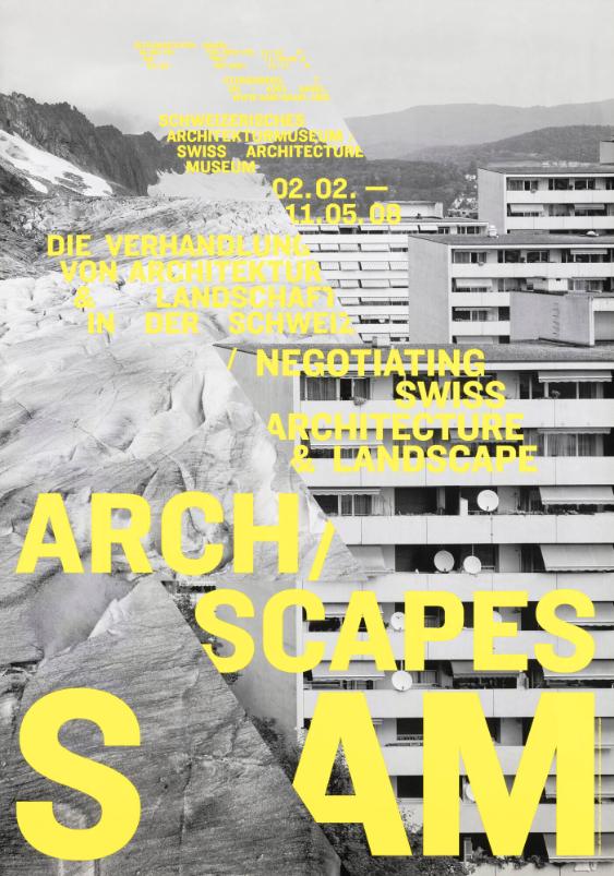 Arch / Scapes - Die Verhandlung von Architektur & Landschaft in der Schweiz / Negotiating Swiss Architecture & Landscape - S AM