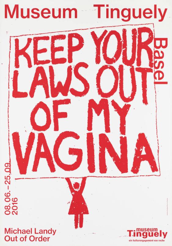 Keep your Laws out of my Vagina - Michael Landy - Out of Order - Museum Tinguely Basel