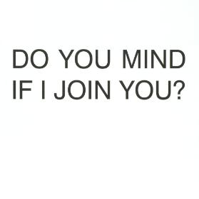 Do You Mind If I Join You?