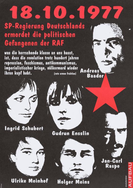 18.10.1977 - SP-Regierung Deutschlands ermordet die politischen Gefangenen der RAF - Was die herrschende Klasse an uns hasst, ist, dass die Revolution trotz hundert Jahren Repression, Faschismus, Antikommunismus, imperialistischer Kriege, Völkermord wieder ihren Kopf hebt. (Rote Armee Fraktion) - Andreas Baader - Ingrid Schubert - Gudrun Ensslin - Jan-Carl Raspe - Ulrike Meinhof - Holger Meins - Revolutionärer Aufbau
