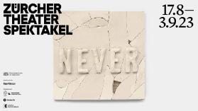 Zürcher Theater Spektakel - 17.8. - 3.9.23 - NEVER
