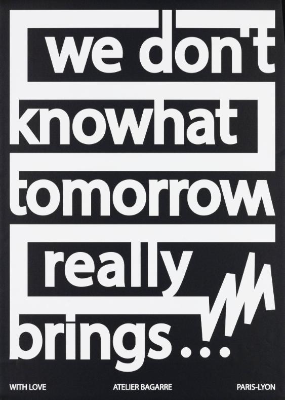 We Don't Know What Tomorrow Really Brings... With Love - Atelier Bagarre - Paris-Lyon