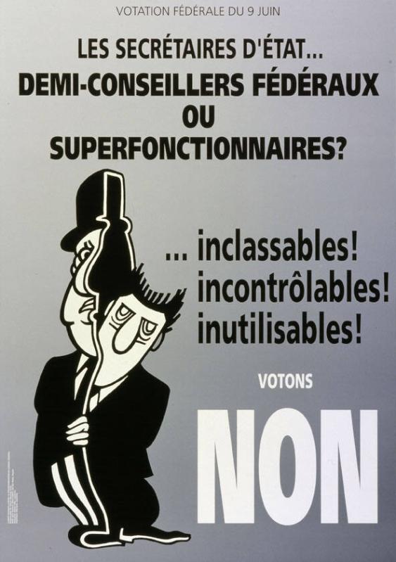 Les secrétaires d'état - Demi-conseillers fédéraux ou superfonctionnaires? ...inclassables! incontrôlables!  inutilisables! votons non