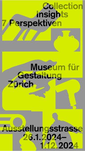Collection Insights - 7 Perspektiven - Museum für Gestaltung Zürich - Ausstellungsstrasse