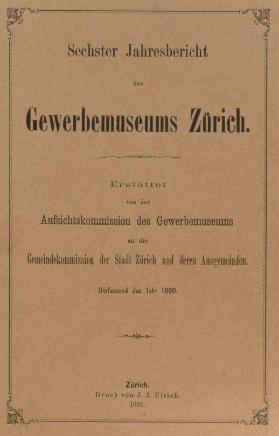 Sechster Jahresbericht des Gewerbemuseums Zürich