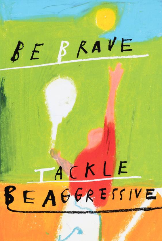 Be Brave - Tackle - Be Aggressive
