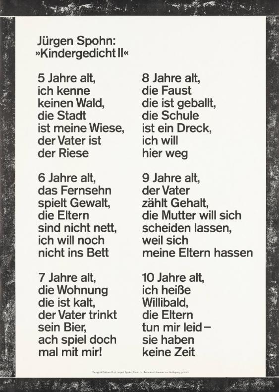 Jürgen Spohn: "Kindergedicht II" - 5 Jahre al, ich kenne keinen Wald, die Stadt ist meine Wiese, der Vater ist der Riese - 6 Jahre alt, das Fernsehn spielt Gewalt, die Eltern sind nicht nett, ich will noch nicht ins Bett - (...)