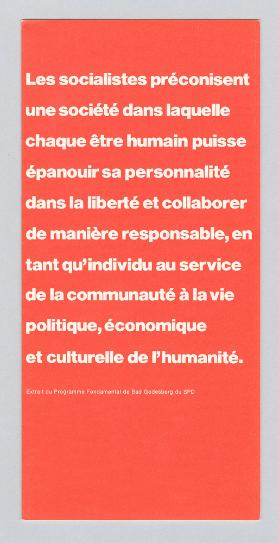 Les socialistes préconisent une société dans laquelle chaque être humain puisse épanouir sa personnalité dans la liberté et collaborer de manière responsable, en tant qu'individu au service de la communauté à la vie politique, économique et culturelle de l'humanité.
