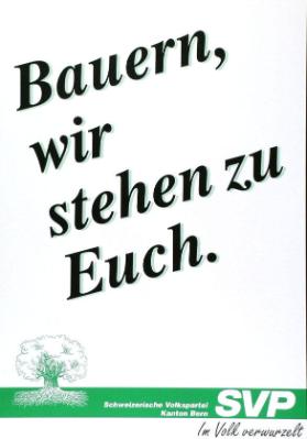 Bauern, wir stehen zu Euch. Schweizerische Volkspartei Kanton Bern - SVP - Im Volk verwurzelt