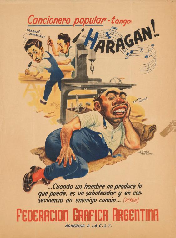Cancionero popular - tango: Haragan!  ...Cuando un hombre no produce lo que puede, es un saboteador y en consequenciqa un enemigo comùn... (Péron)
