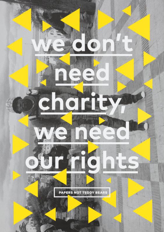We Don't Need Charity, We Need our Rights - Papers not Teddy Bears