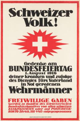 Schweizer Volk! Gedenke am Bundesfeiertag 1. August 1916 deiner kranken und zufolge des Dienstes fürs Vaterland in Not geratenen Wehrmänner - Freiwillige Gaben werden zu Handen des Schweizerischen Bundesfeierkomitees von allen Schweizer Bankinstituten oder auf Postcheckkonto Zürich, VIII 4415 entgegengenommen