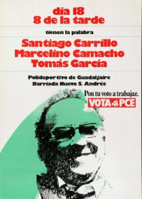 dia 18 - 8 de la tarde - tienen la plabra - Santiago Carillo - Marcelino Camacho - Tomas Garcia - Pon tu voto a trabajar. Vota PCE