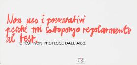 Non uso i preservativi perché mi soltopongo regolarmente al test. Il test non protegge dall' Aids.
