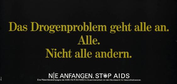 Das Drogenproblem geht alle an. Alle. Nicht alle anderen. Nie anfangen. Stop Aids