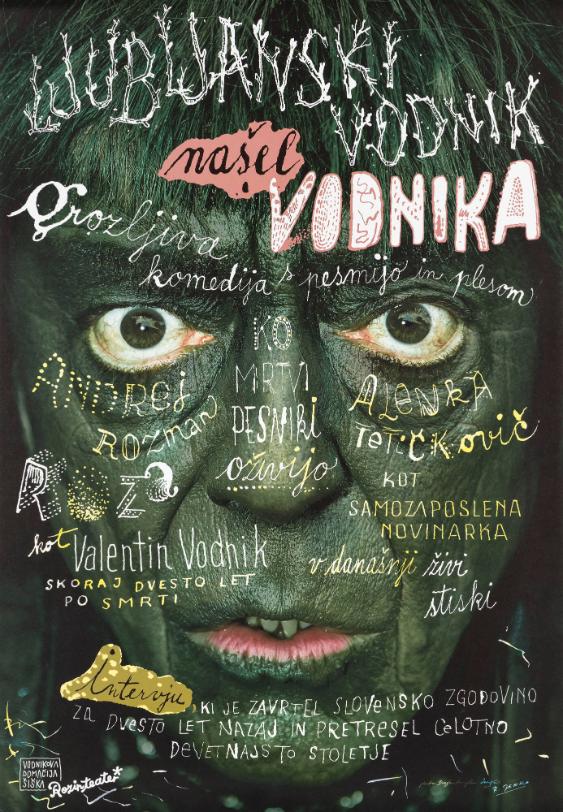 Ljubljanski vodnik - našel vodnika grozljiva komedija pesmijo in plesom - ko mrtvi pesniki ožwijo - Andrej Rozman Roza kot Valentin Vodnik Skoraj dvesto let po smrti - Alenka Tetičkovič kot Samozaposlena novinarka v današnij živi stiski - Intervju ki je zvartel slovensko zgodovino za dvesto let nazaj in pretresel celotno devetnajsto stoletje - Vodnikova Domačija Šiška - Rozinteater