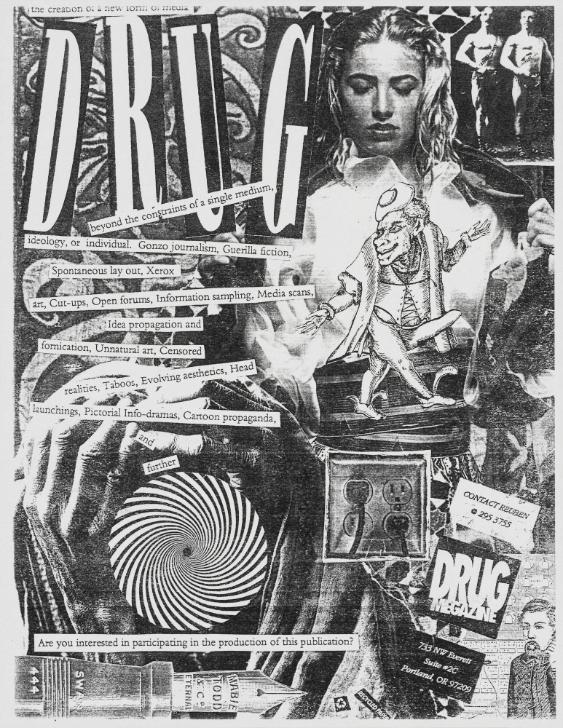 Drug – The Creation of a New Form of Media Beyond the Constrains of a Single Medium, Ideology or Individual. Gonzo Journalism, Guerilla Fiction, Spontaneous Lay Out, Xerox Art, Cut-Ups, Open Forums, Information Sampling, Media Scans, Idea Propagation and Fornication, Unnatural Art, Censored Realities, Taboos, Evolving Aesthetics, Head Launchings, Pictoral Info-Dramas, Cartoon Propaganda, and Further. Are You Interested in Participating in the Production of This Publication? Contact Reuben