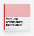 Vers une architecture: Reflexionen; Ausstellungspublikation

