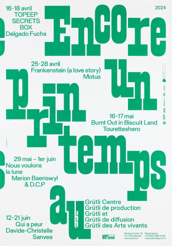 Encore un Printemps au Grütli - TOPEEP SECRETS BOX - Delgado Fuchs - Frankenstein (A Love Story) - Motus - Burnt Out in Biscuit Land - Touretteshero - Nous voulons la lune - Marion Baeriswyl & D.C.P - Qui a peur - Davide-Christelle Sanvee