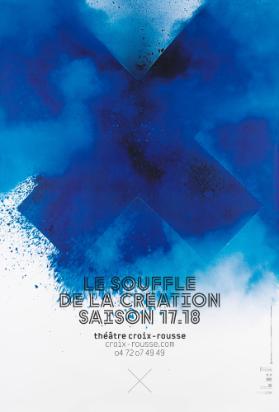Le souffle de la création - Saison 17.18  - Théâtre Croix-Rousse
