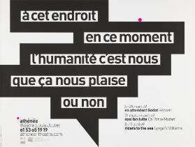 À cet endroit en ce moment l'humanité c'est nous que ça nous plaise ou non - En attendant Godot - Becket - Cosi fan tutte - Da Ponte / Mozart - Riders to the Sea - Synge/ V. Williams - Athénée Théâtre Louis Jouvet