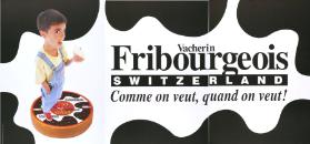 Vacherin Fribourgeois - Switzerland - Comme on veut, quand on veut!