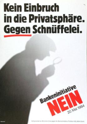 Kein Einbruch in die Privatsphäre. Gegen Schnüffelei. Bankeninitiative Nein 20 Mai 1984