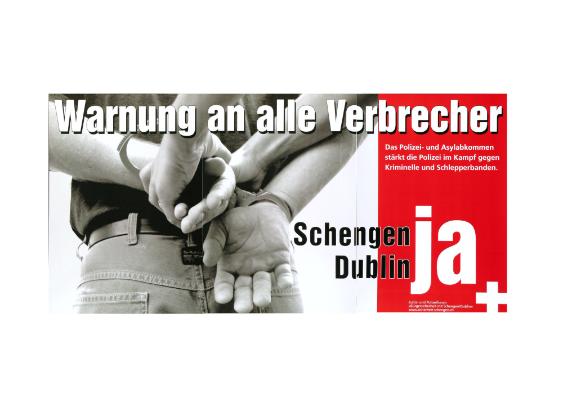 Warnung an alle Verbrecher - Das Polizei- und Asylabkommen stärkt die Polizei im Kampf gegen Kriminelle und Schlepperbanden. Schengen Dublin Ja.