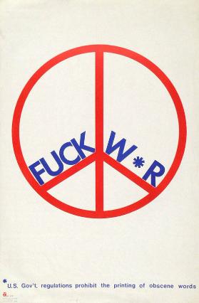 Fuck w*r  -  U. S. Gov't. regulations prohibit the printing of obscene words