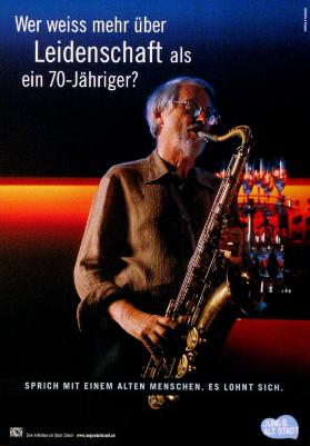 Wer weiss mehr über Leidenschaft als ein 70-Jähriger? - Sprich mit einem alten Menschen. Es lohnt sich. Eine Initiative der Stadt Zürich - Jung & Alt Stadt