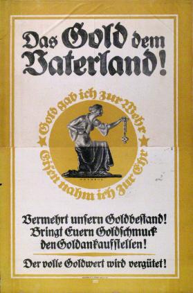 Das Gold dem Vaterland! - Gold gab ich zur Wehr - Eisen nahm ich zur Ehr - Vermehrt unsern Goldbestand! Bringt Euern Goldschmuck den Goldankaufstellen!  - Der volle Goldwert wird vergütet!