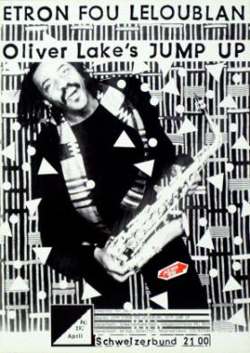 Etron Fou Leloublan - Oliver Lake's Jump up - Fr. 29. April  - Schweizerbund - Jazz Now Bern