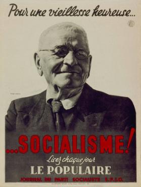 pour une viellesse heureuse... - ...Socialisme! - Lisez chaque jour Le Populaire - Journal du Parti Socialiste
