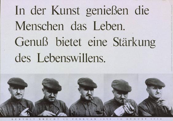 In der Kunst geniessen die Menschen das Leben. Genuss bietet eine Stärkung des Lebenswillens. - Bertolt Brecht