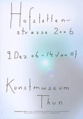 Hofstettenstrasse 2006 - 9. Dez. 06 - 14. Jan. 07 - Kunstmuseum Thun